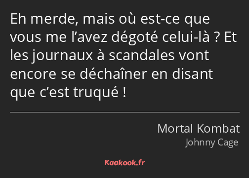 Eh merde, mais où est-ce que vous me l’avez dégoté celui-là ? Et les journaux à scandales vont…