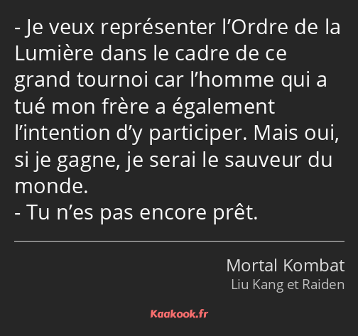 Je veux représenter l’Ordre de la Lumière dans le cadre de ce grand tournoi car l’homme qui a tué…