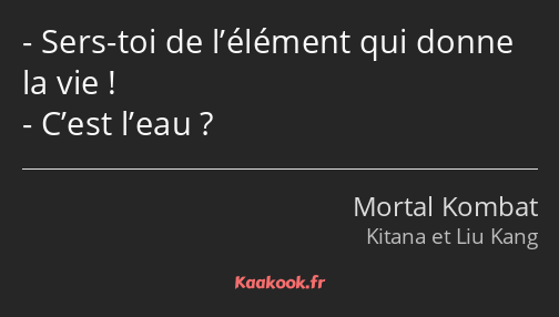 Sers-toi de l’élément qui donne la vie ! C’est l’eau ?