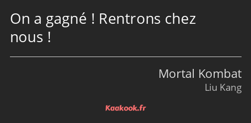 On a gagné ! Rentrons chez nous !