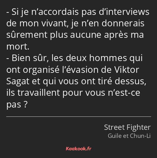 Si je n’accordais pas d’interviews de mon vivant, je n’en donnerais sûrement plus aucune après ma…