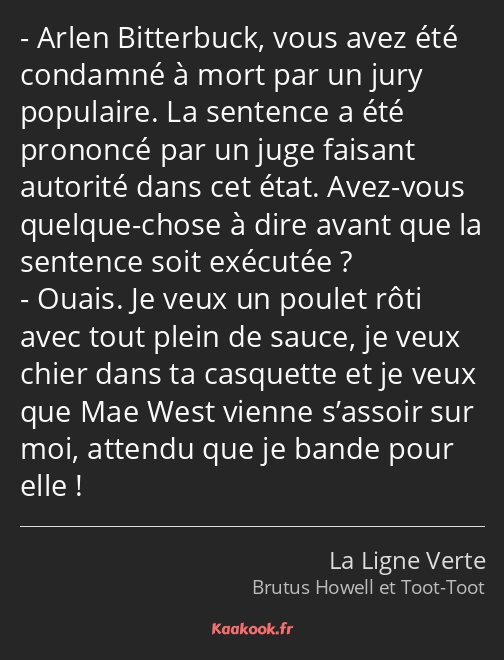 Arlen Bitterbuck, vous avez été condamné à mort par un jury populaire. La sentence a été prononcé…