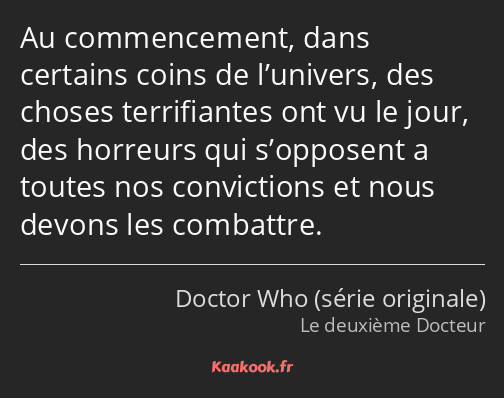 Au commencement, dans certains coins de l’univers, des choses terrifiantes ont vu le jour, des…