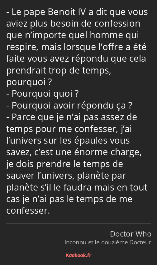 Le pape Benoit IV a dit que vous aviez plus besoin de confession que n’importe quel homme qui…