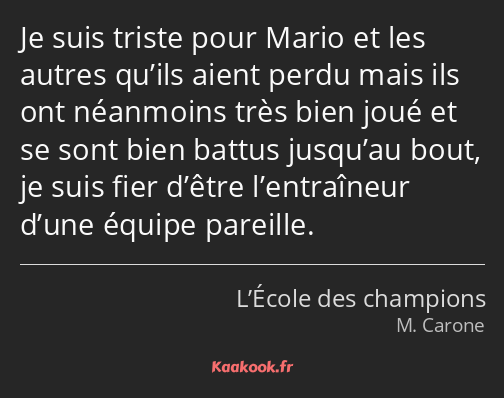 Je suis triste pour Mario et les autres qu’ils aient perdu mais ils ont néanmoins très bien joué et…