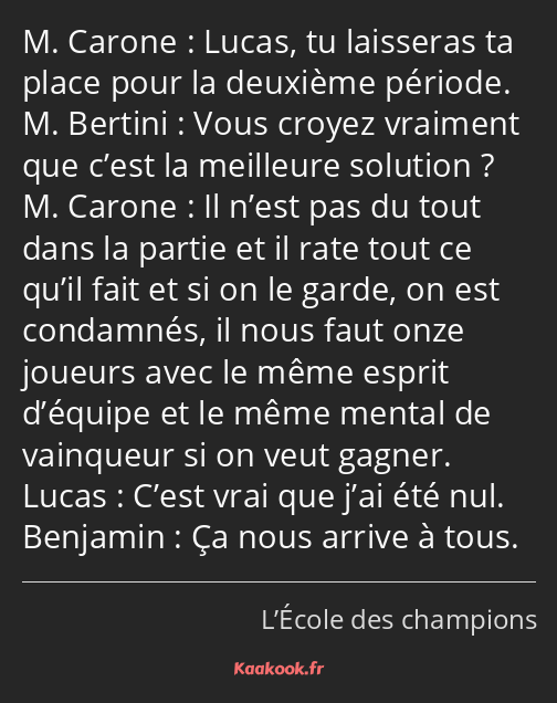 Lucas, tu laisseras ta place pour la deuxième période. Vous croyez vraiment que c’est la meilleure…
