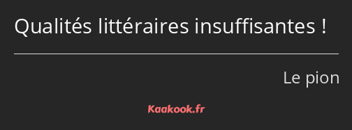 Qualités littéraires insuffisantes !