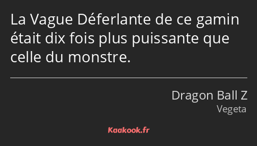 La Vague Déferlante de ce gamin était dix fois plus puissante que celle du monstre.