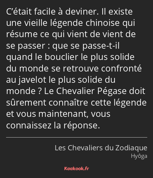 C’était facile à deviner. Il existe une vieille légende chinoise qui résume ce qui vient de vient…