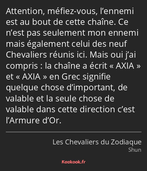 Attention, méfiez-vous, l’ennemi est au bout de cette chaîne. Ce n’est pas seulement mon ennemi…