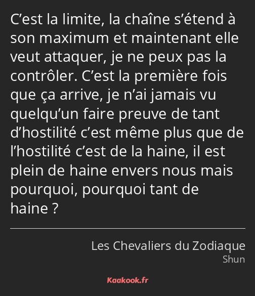 C’est la limite, la chaîne s’étend à son maximum et maintenant elle veut attaquer, je ne peux pas…