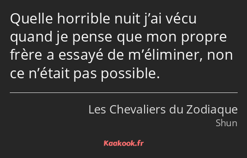 Quelle horrible nuit j’ai vécu quand je pense que mon propre frère a essayé de m’éliminer, non ce…