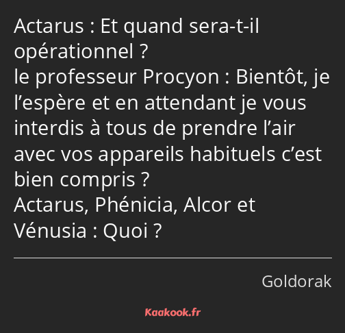 Et quand sera-t-il opérationnel ? Bientôt, je l’espère et en attendant je vous interdis à tous de…