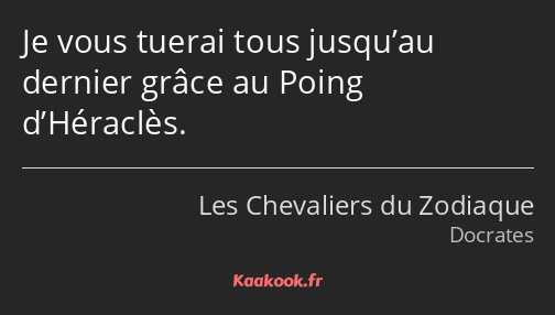 Je vous tuerai tous jusqu’au dernier grâce au Poing d’Héraclès.