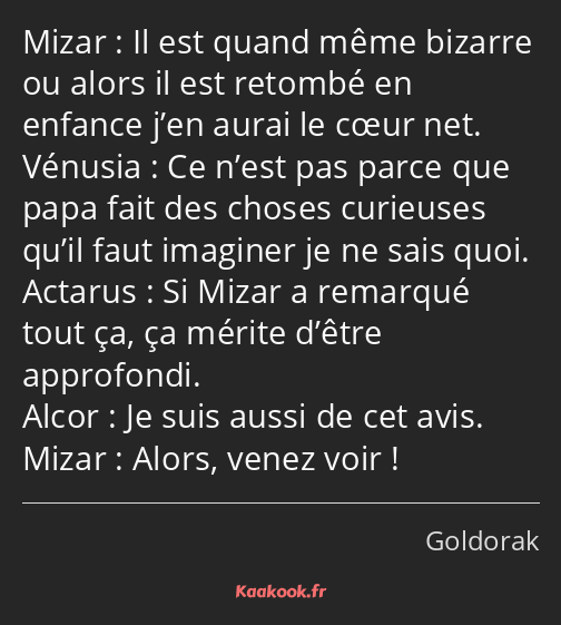 Il est quand même bizarre ou alors il est retombé en enfance j’en aurai le cœur net. Ce n’est pas…
