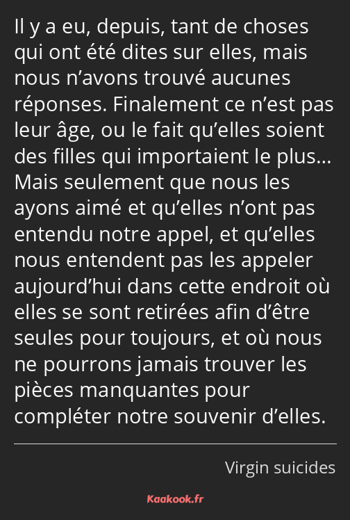 Il y a eu, depuis, tant de choses qui ont été dites sur elles, mais nous n’avons trouvé aucunes…