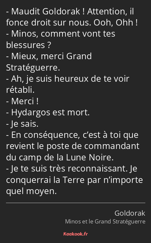Maudit Goldorak ! Attention, il fonce droit sur nous. Ooh, Ohh ! Minos, comment vont tes blessures…