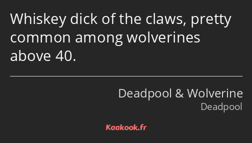 Whiskey dick of the claws, pretty common among wolverines above 40.