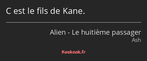 C est le fils de Kane.