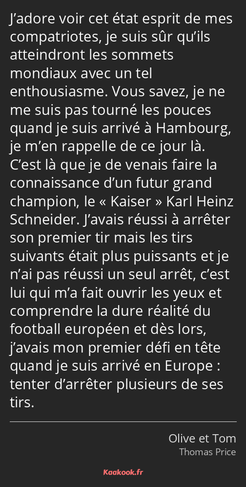 J’adore voir cet état esprit de mes compatriotes, je suis sûr qu’ils atteindront les sommets…