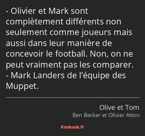 Olivier et Mark sont complètement différents non seulement comme joueurs mais aussi dans leur…