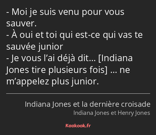 Moi je suis venu pour vous sauver. À oui et toi qui est-ce qui vas te sauvée junior Je vous l’ai…