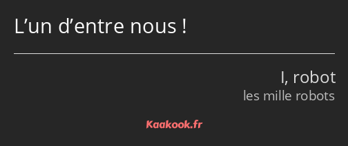 L’un d’entre nous !