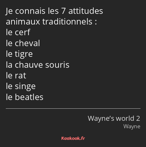 Je connais les 7 attitudes animaux traditionnels : le cerf le cheval le tigre la chauve souris le…