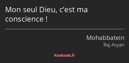 Mon seul Dieu, c’est ma conscience !