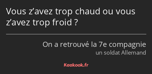 Vous z’avez trop chaud ou vous z’avez trop froid ?