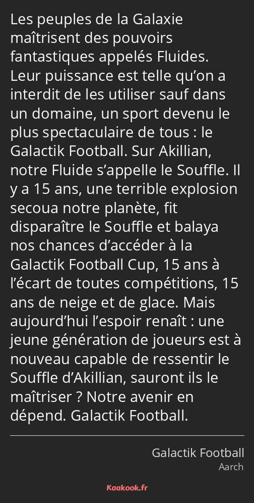 Les peuples de la Galaxie maîtrisent des pouvoirs fantastiques appelés Fluides. Leur puissance est…