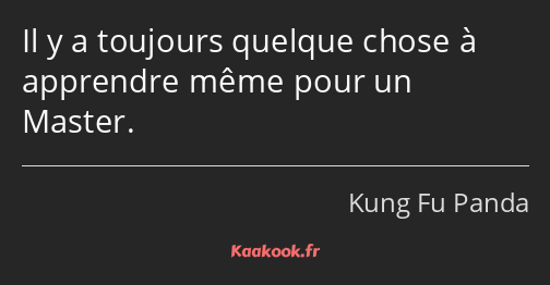 Il y a toujours quelque chose à apprendre même pour un Master.