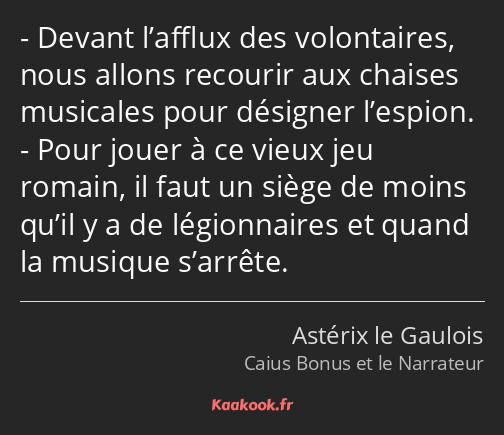 Devant l’afflux des volontaires, nous allons recourir aux chaises musicales pour désigner l’espion…