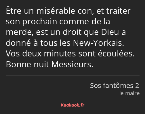 Être un misérable con, et traiter son prochain comme de la merde, est un droit que Dieu a donné à…
