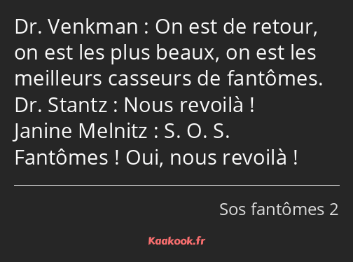 On est de retour, on est les plus beaux, on est les meilleurs casseurs de fantômes. Nous revoilà…