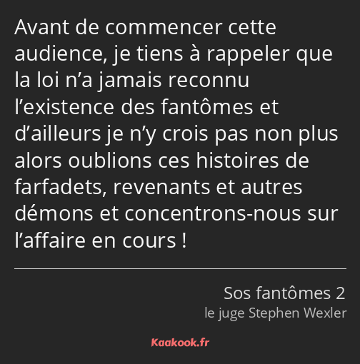 Avant de commencer cette audience, je tiens à rappeler que la loi n’a jamais reconnu l’existence…