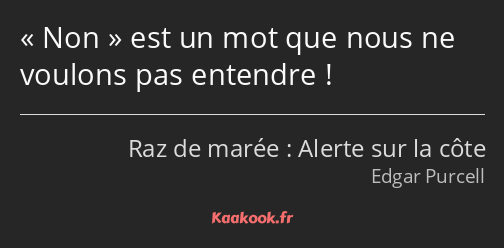 Non est un mot que nous ne voulons pas entendre !