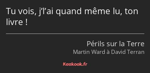 Tu vois, j’l’ai quand même lu, ton livre !
