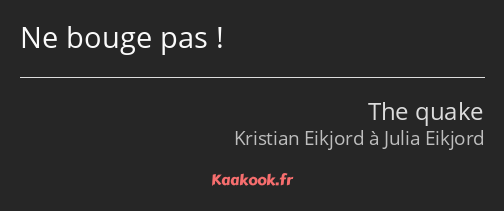 Ne bouge pas !