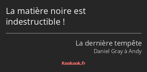 La matière noire est indestructible !