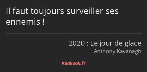 Il faut toujours surveiller ses ennemis !