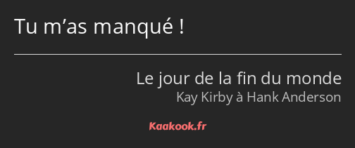 Tu m’as manqué !