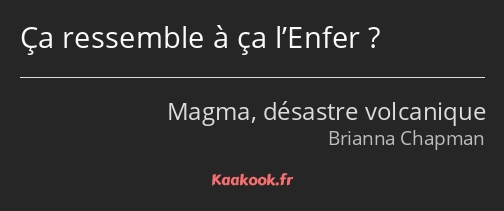 Ça ressemble à ça l’Enfer ?