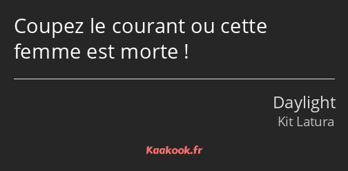 Coupez le courant ou cette femme est morte !