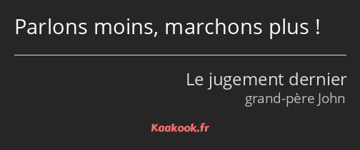 Parlons moins, marchons plus !