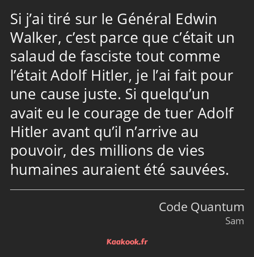Si j’ai tiré sur le Général Edwin Walker, c’est parce que c’était un salaud de fasciste tout comme…
