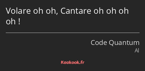 Volare oh oh, Cantare oh oh oh oh !