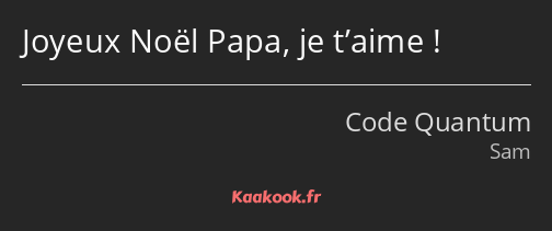 Joyeux Noël Papa, je t’aime !