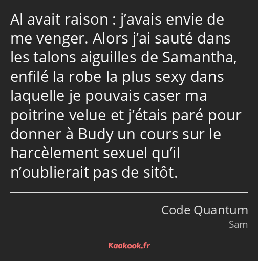 Al avait raison : j’avais envie de me venger. Alors j’ai sauté dans les talons aiguilles de…