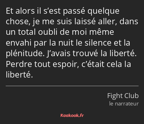 Et alors il s’est passé quelque chose, je me suis laissé aller, dans un total oubli de moi même…